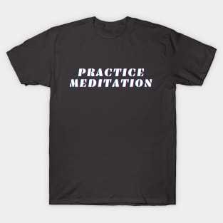 Practice Meditation T-Shirt